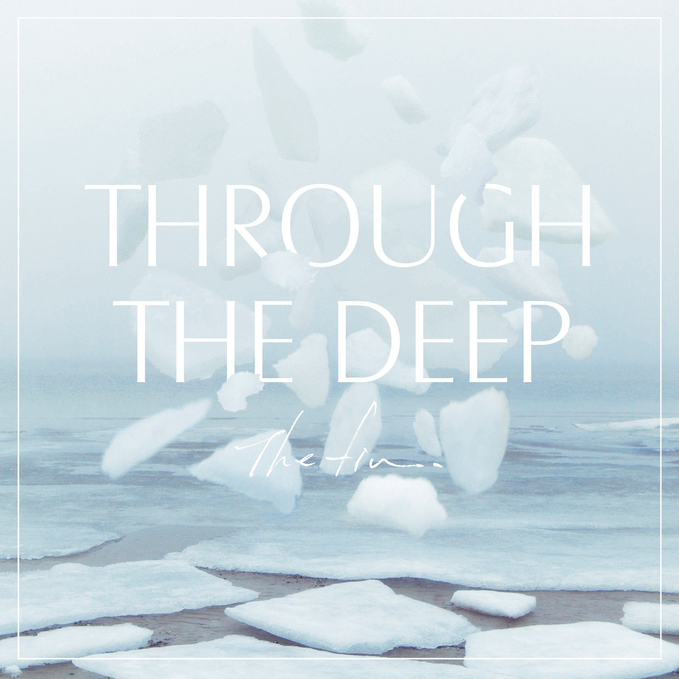 The fin. "Through The Deep"