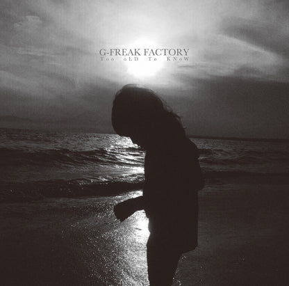 G-FREAK FACTORY "Too oLD To KNoW (CD only)"