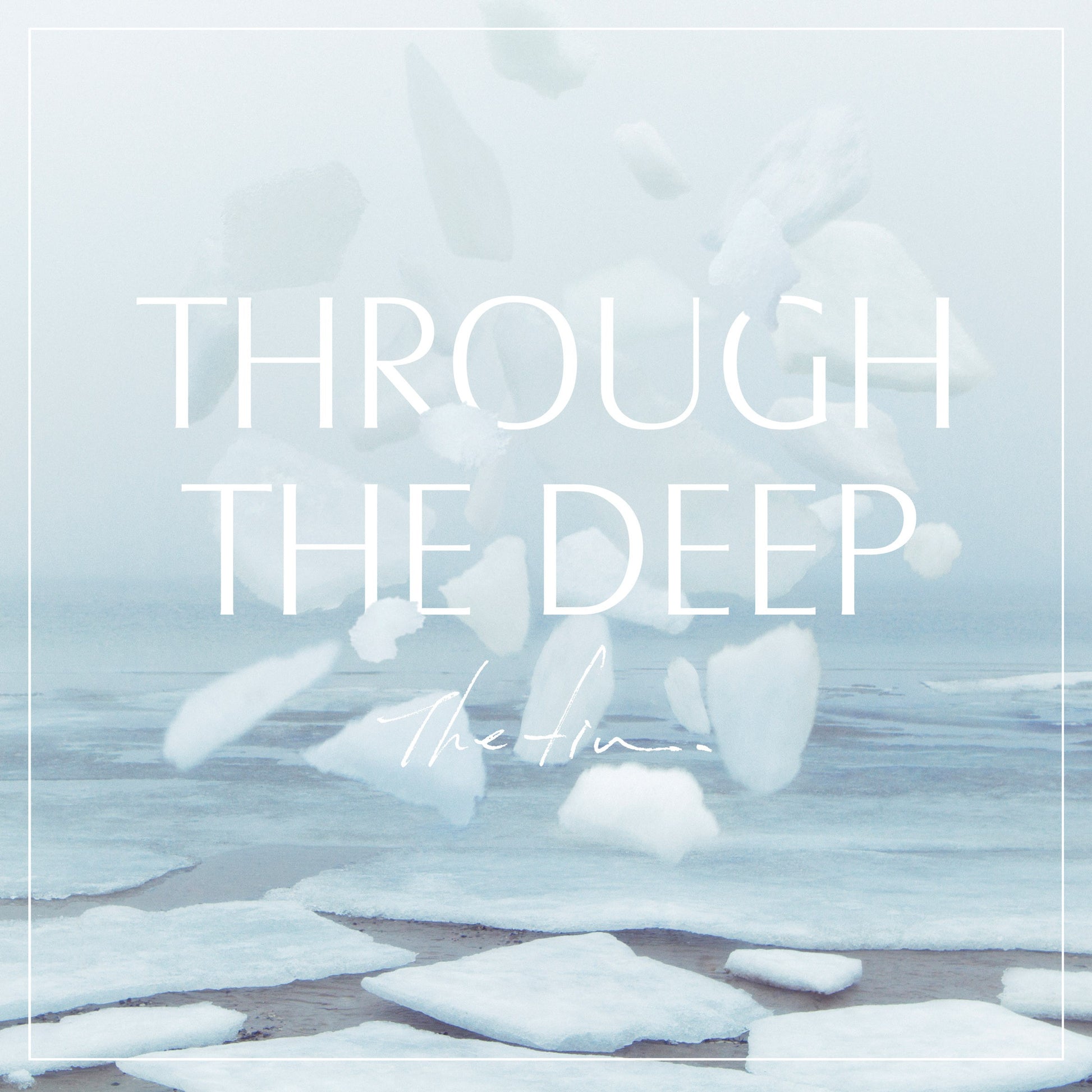 The fin. "Through The Deep"